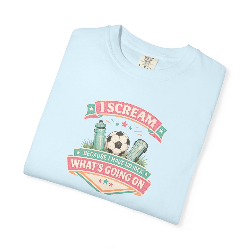 I Scream Because I Have No Idea What's Going On Soccer Tee