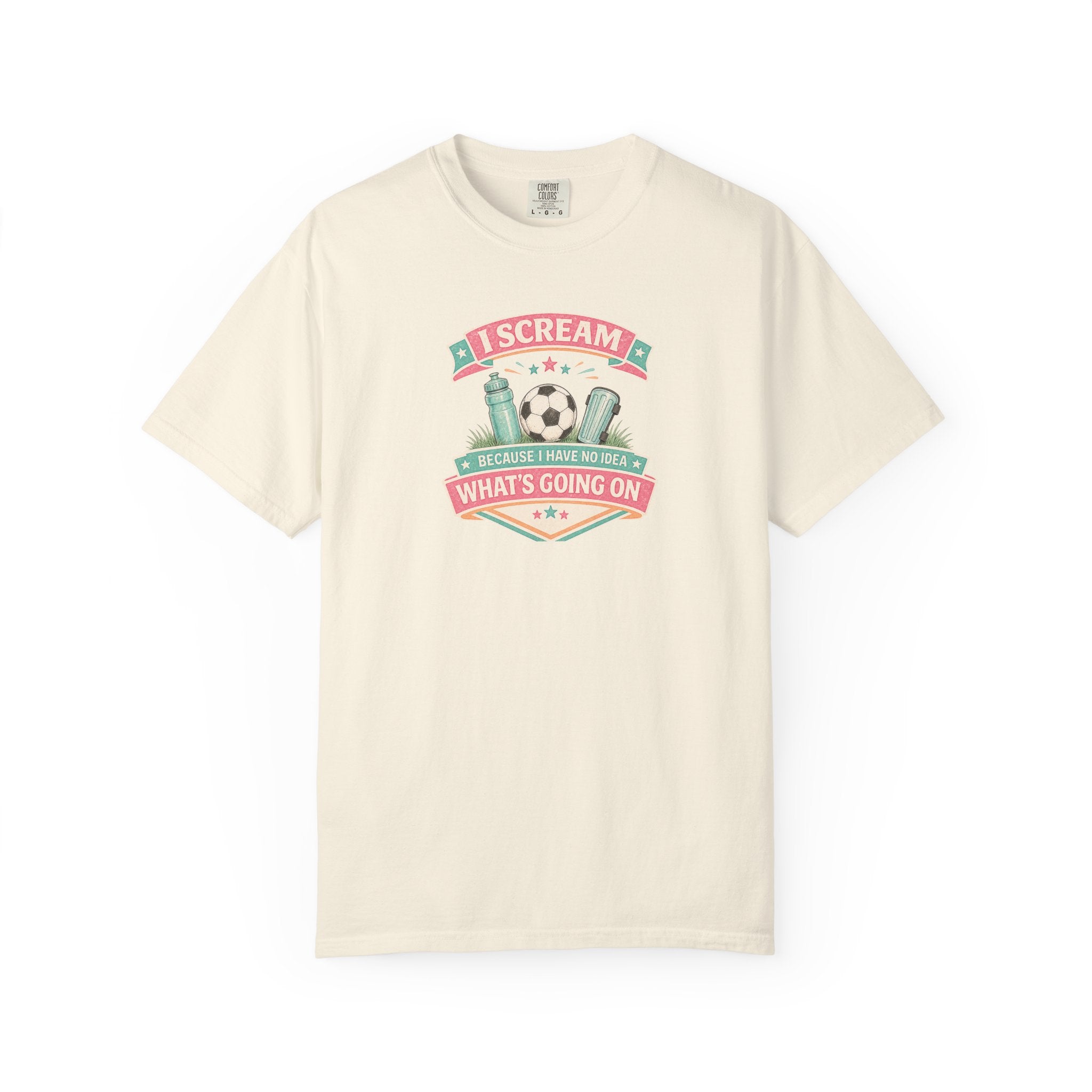 I Scream Because I Have No Idea What's Going On Soccer Tee