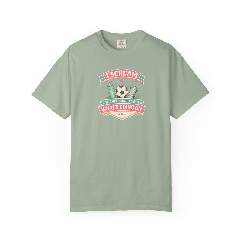 I Scream Because I Have No Idea What's Going On Soccer Tee