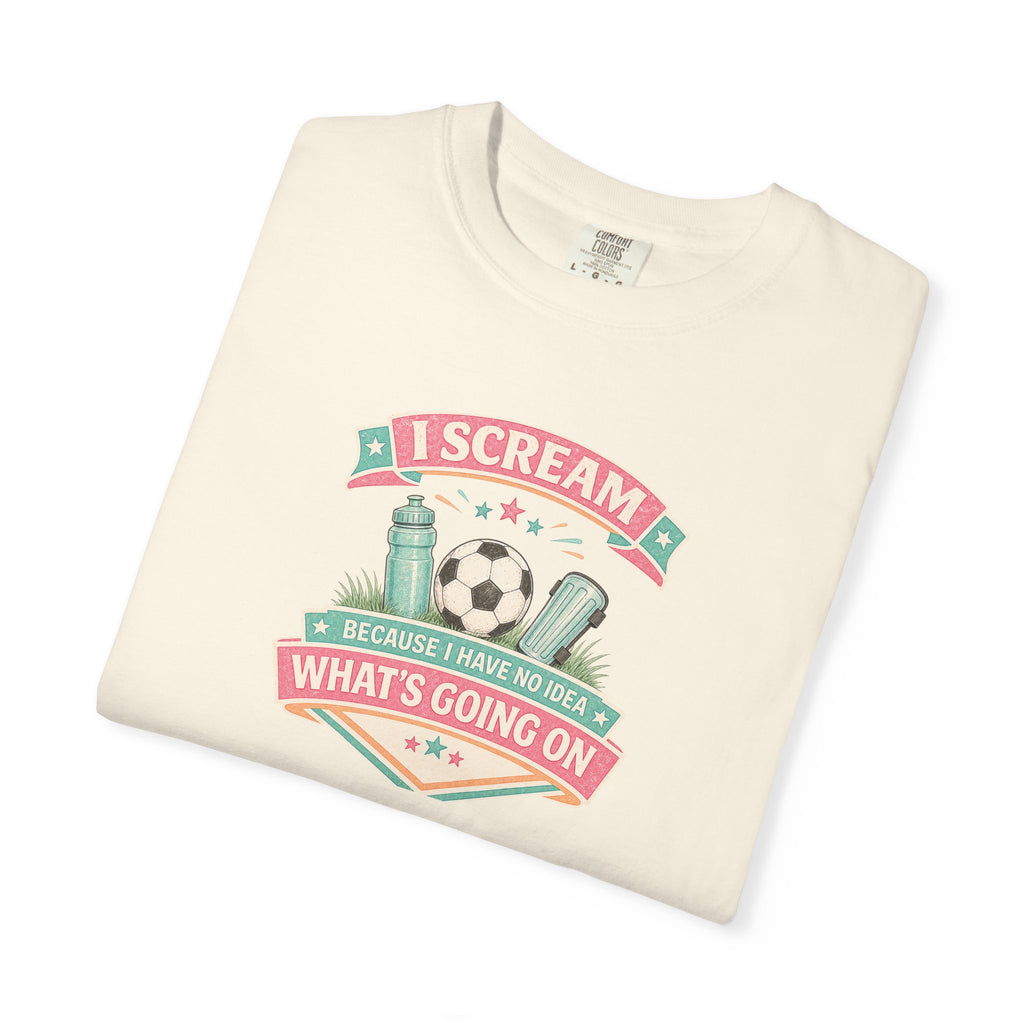 I Scream Because I Have No Idea What's Going On Soccer Tee