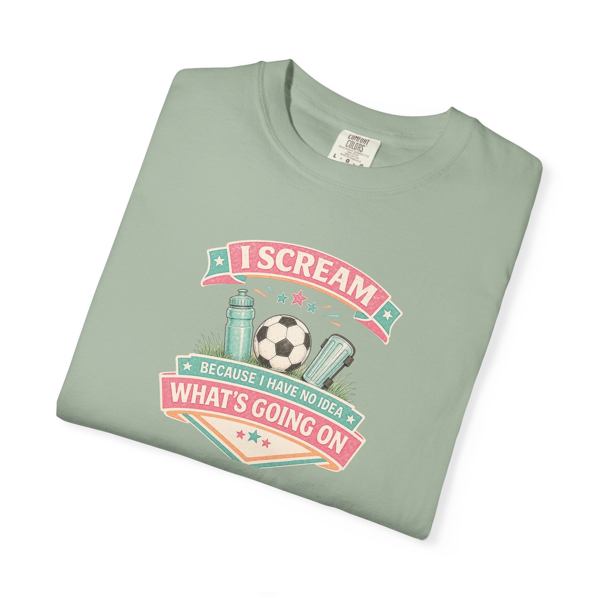 I Scream Because I Have No Idea What's Going On Soccer Tee