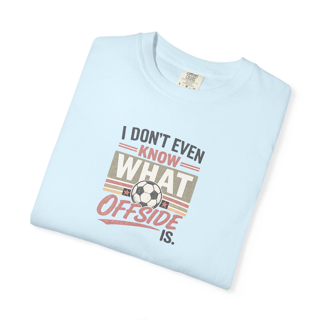 I Don't Even Know What Offside Is Vintage Soccer Tee