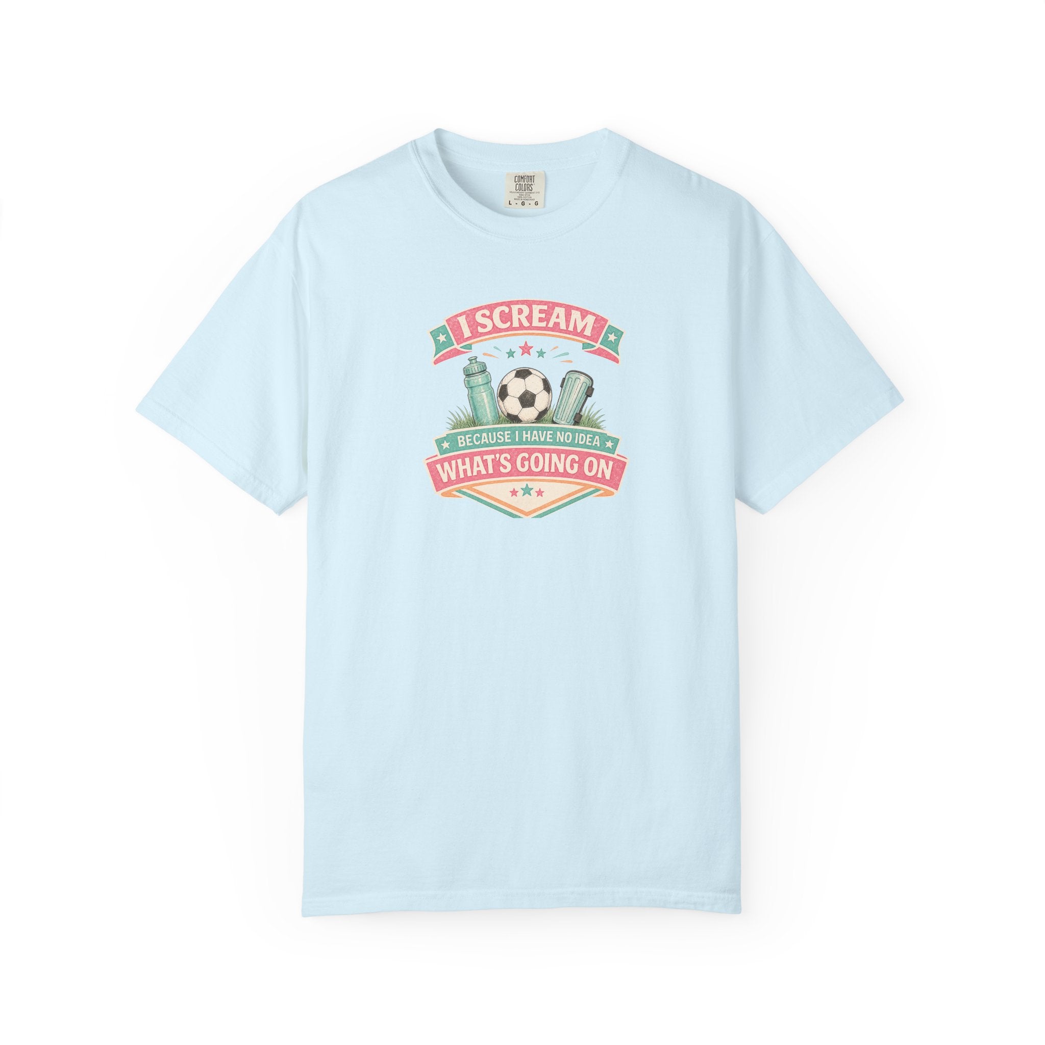 I Scream Because I Have No Idea What's Going On Soccer Tee