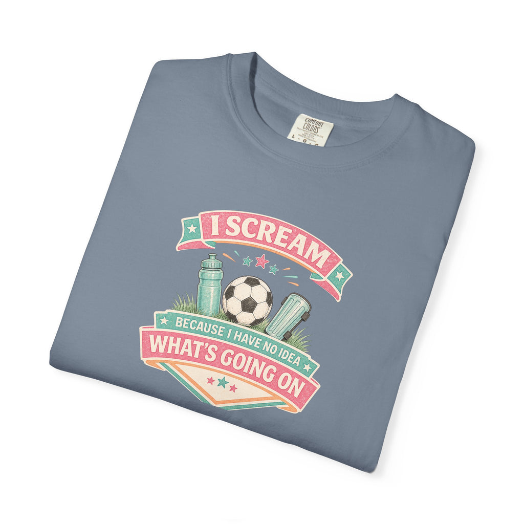 I Scream Because I Have No Idea What's Going On Soccer Tee