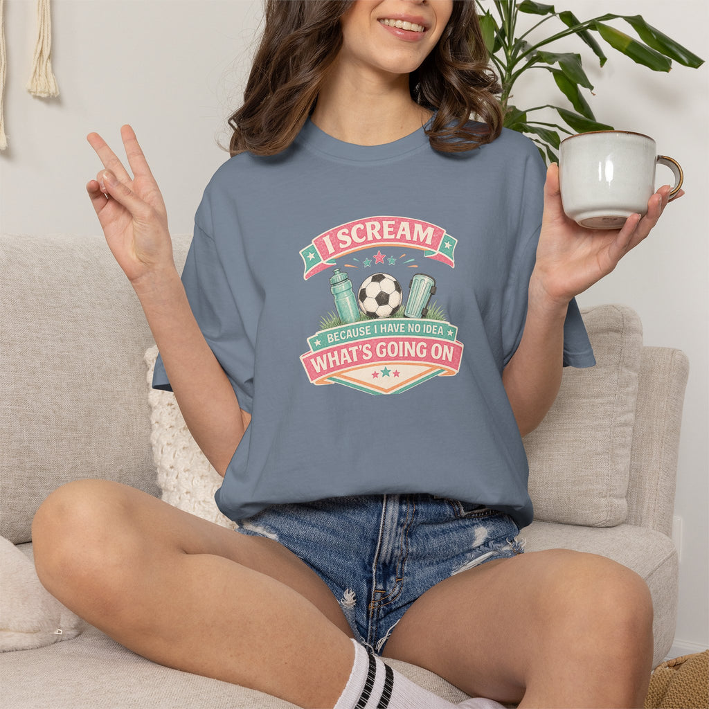I Scream Because I Have No Idea What's Going On Soccer Tee
