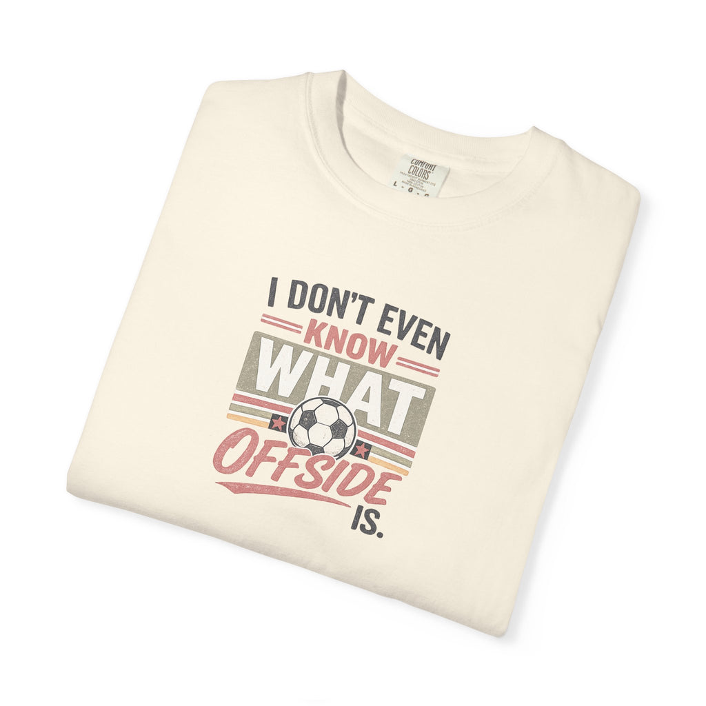 I Don't Even Know What Offside Is Vintage Soccer Tee