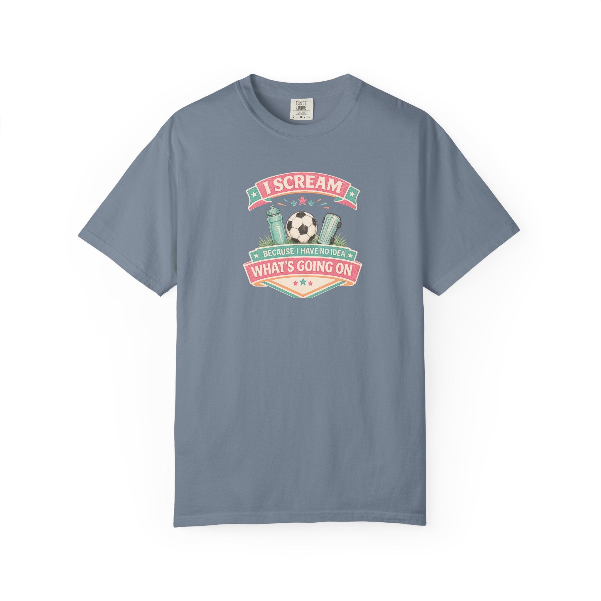 I Scream Because I Have No Idea What's Going On Soccer Tee